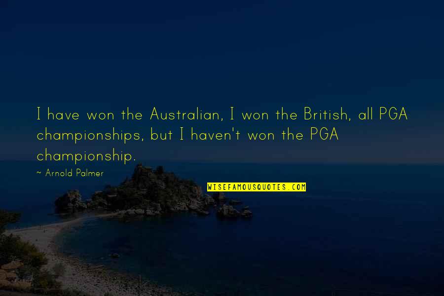 Championships Quotes By Arnold Palmer: I have won the Australian, I won the