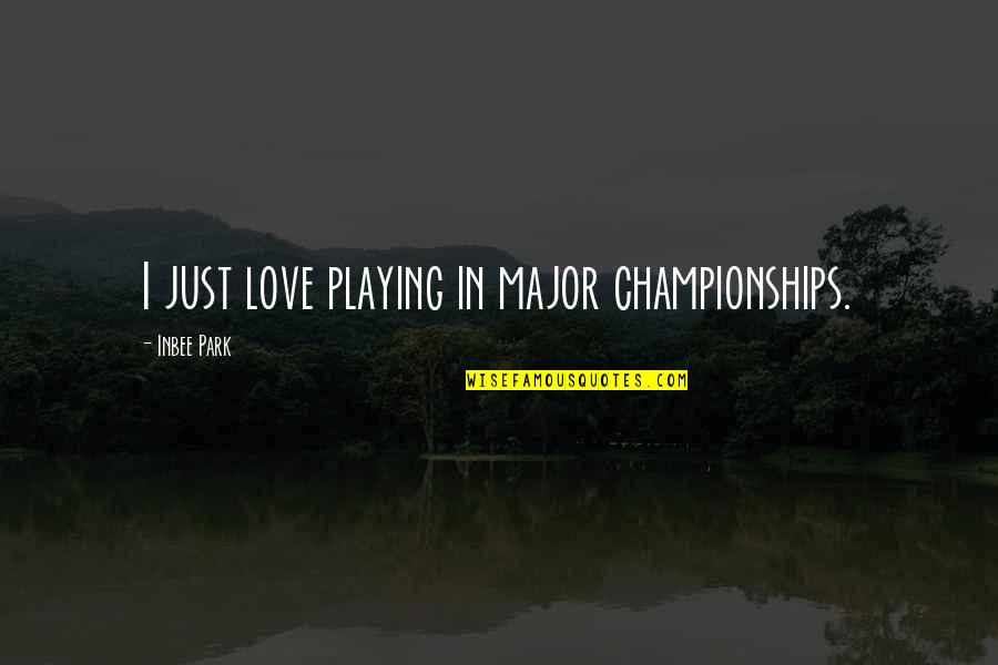 Championships Quotes By Inbee Park: I just love playing in major championships.