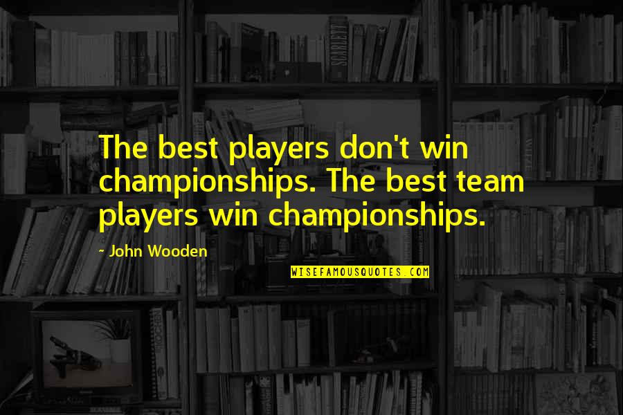Championships Quotes By John Wooden: The best players don't win championships. The best