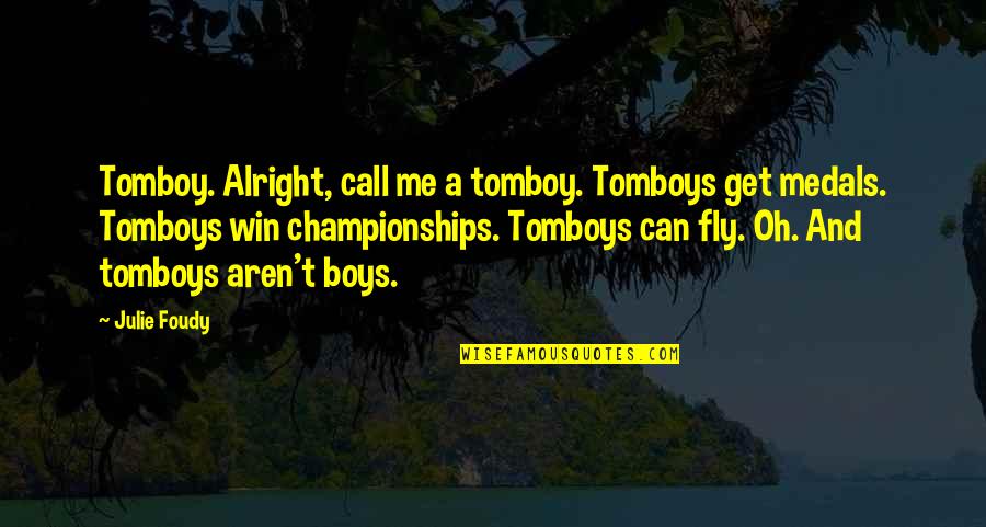 Championships Quotes By Julie Foudy: Tomboy. Alright, call me a tomboy. Tomboys get