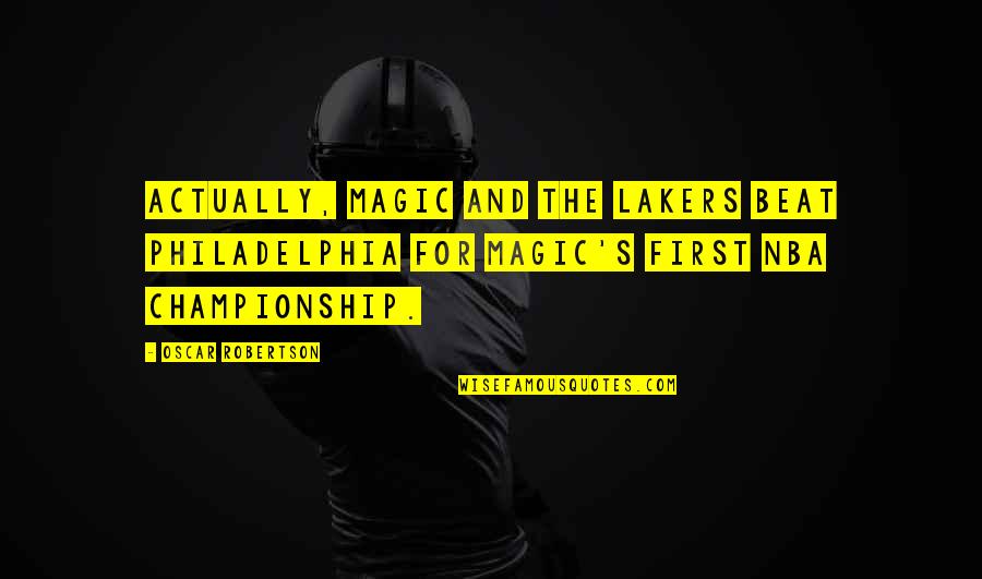 Championships Quotes By Oscar Robertson: Actually, Magic and the Lakers beat Philadelphia for