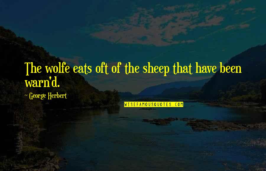 Champness Blue Quotes By George Herbert: The wolfe eats oft of the sheep that