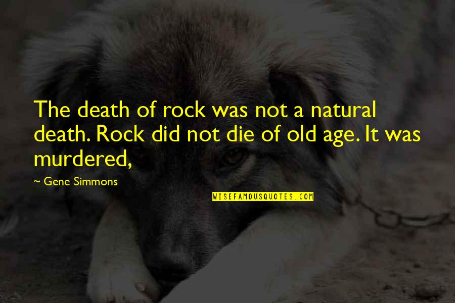 Champneys Products Quotes By Gene Simmons: The death of rock was not a natural