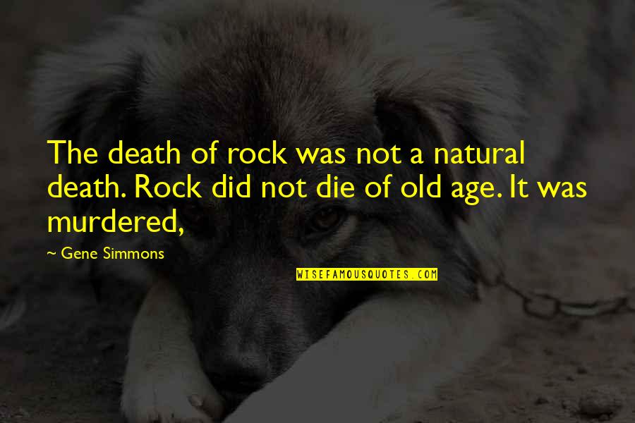 Champneys Products Quotes By Gene Simmons: The death of rock was not a natural