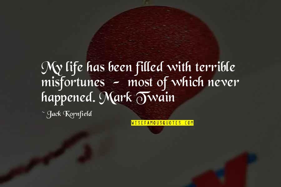 Champoux Restaurant Quotes By Jack Kornfield: My life has been filled with terrible misfortunes