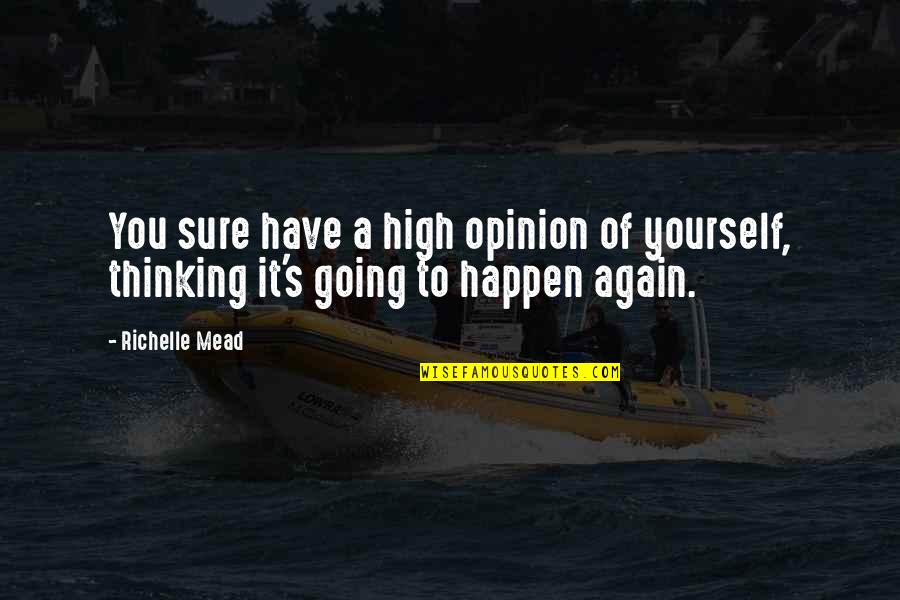 Champys Famous Fried Quotes By Richelle Mead: You sure have a high opinion of yourself,