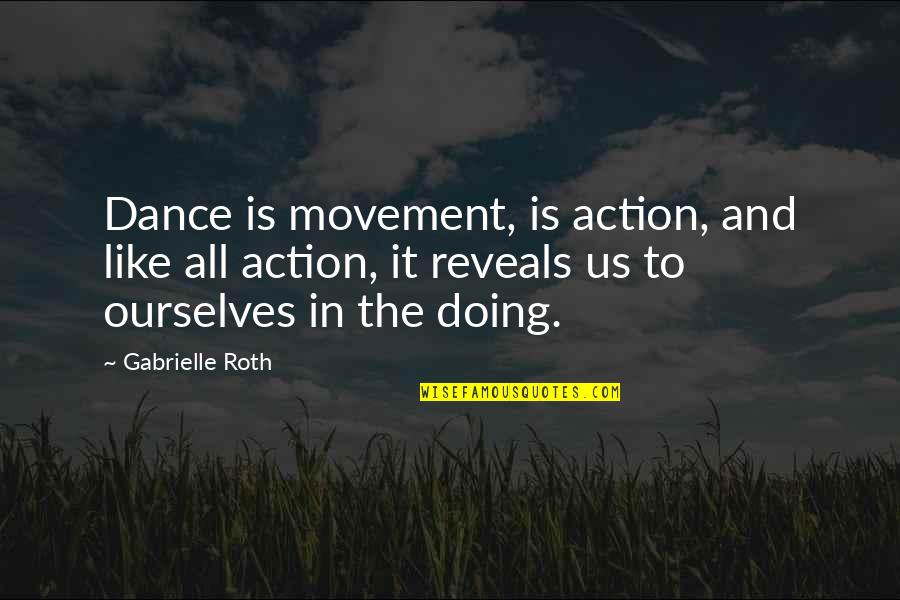 Chamsou Quotes By Gabrielle Roth: Dance is movement, is action, and like all