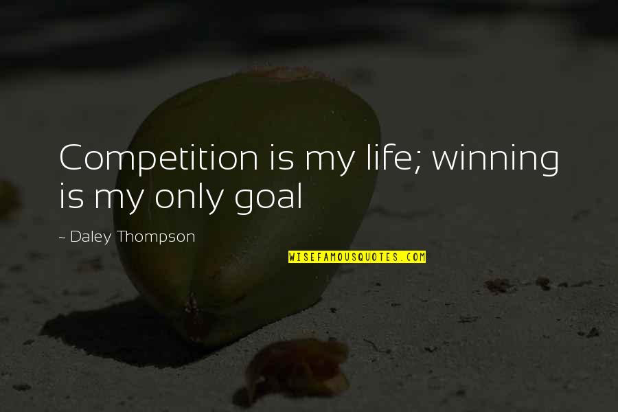 Chamss Fm Quotes By Daley Thompson: Competition is my life; winning is my only Chamss Fm Quotes By Daley Thompson: Competition is my life; winning is my only