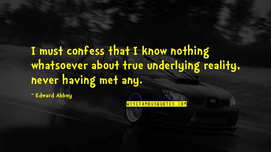 Chamuel Quotes By Edward Abbey: I must confess that I know nothing whatsoever