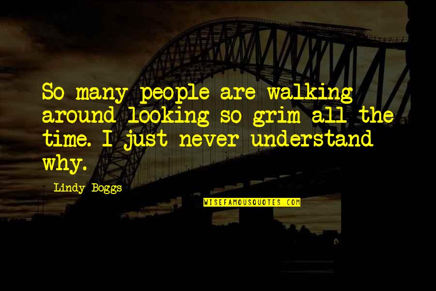 Chamyto Aguedan Quotes By Lindy Boggs: So many people are walking around looking so