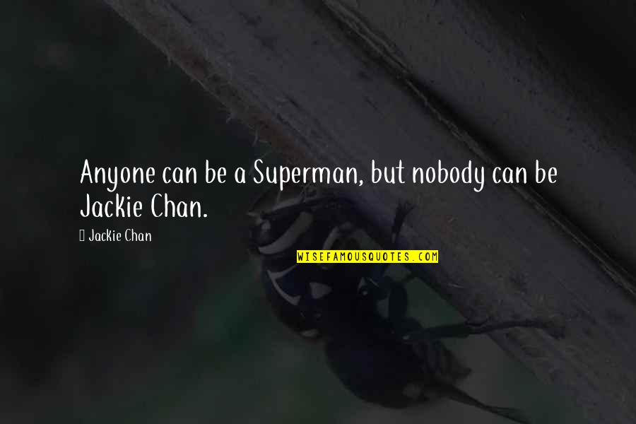Chan Quotes By Jackie Chan: Anyone can be a Superman, but nobody can