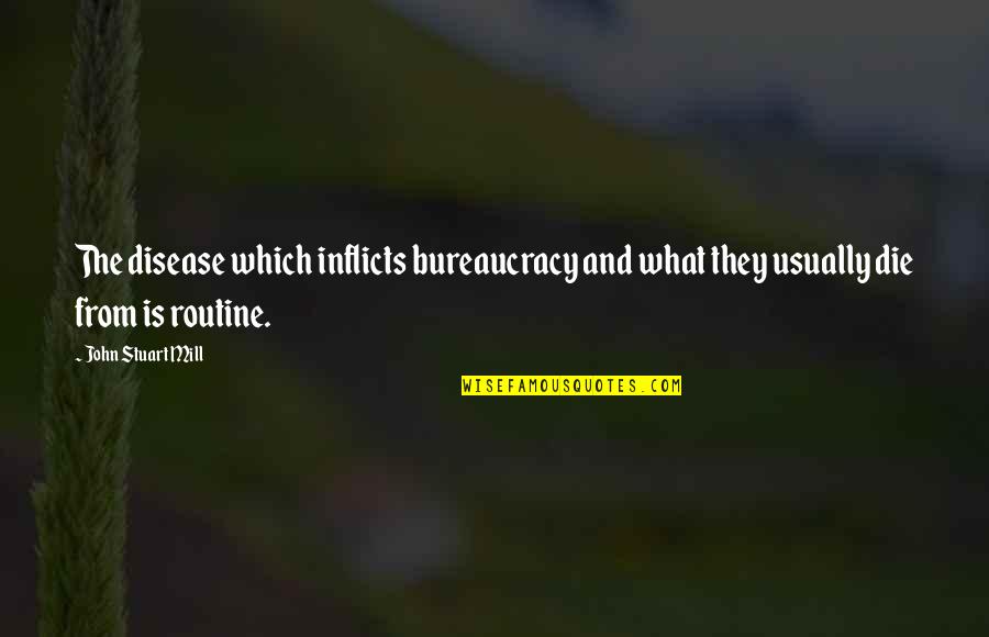 Chan Song De Francais Quotes By John Stuart Mill: The disease which inflicts bureaucracy and what they Chan Song De Francais Quotes By John Stuart Mill: The disease which inflicts bureaucracy and what they