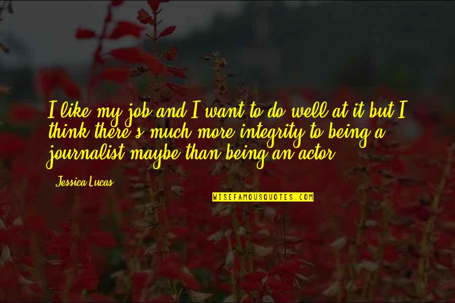 Chan Sung Jung Quotes By Jessica Lucas: I like my job and I want to