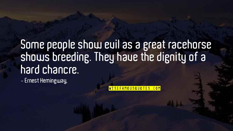 Chan Wai Yin Quotes By Ernest Hemingway,: Some people show evil as a great racehorse Chan Wai Yin Quotes By Ernest Hemingway,: Some people show evil as a great racehorse