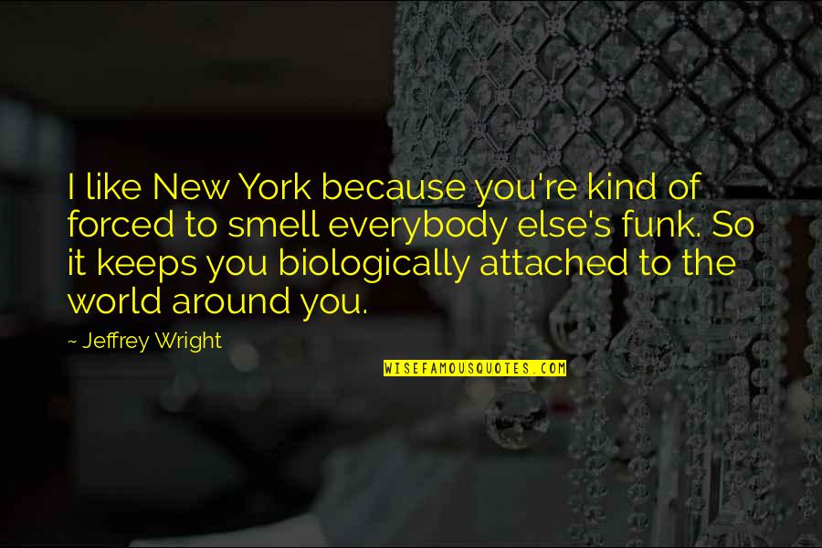Chan Wai Yin Quotes By Jeffrey Wright: I like New York because you're kind of Chan Wai Yin Quotes By Jeffrey Wright: I like New York because you're kind of
