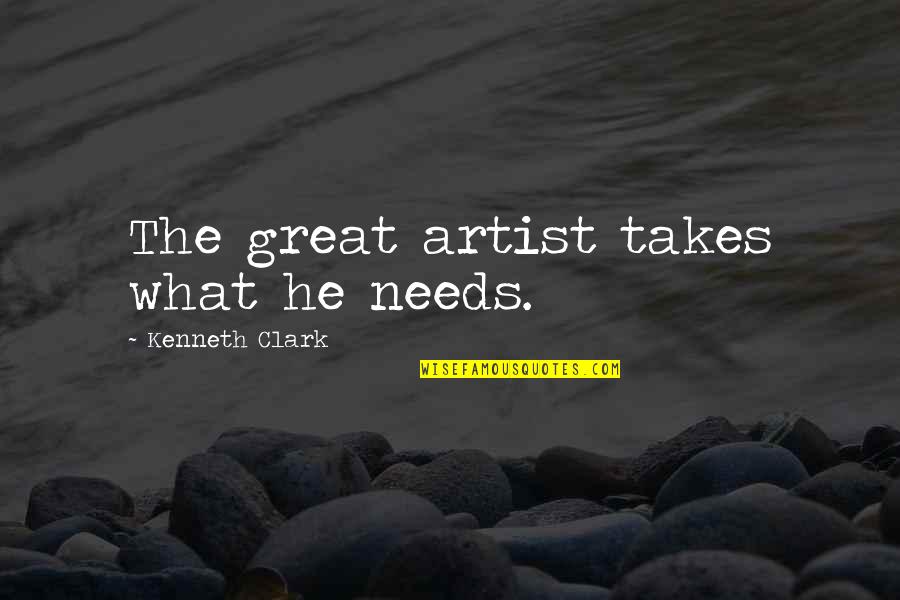 Chana Chaat Quotes By Kenneth Clark: The great artist takes what he needs. Chana Chaat Quotes By Kenneth Clark: The great artist takes what he needs.