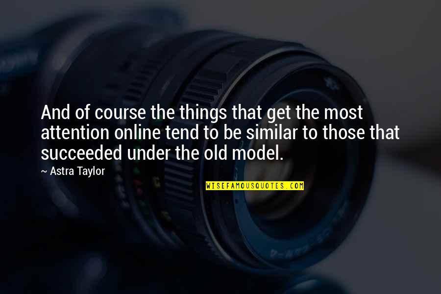 Chana Live Future Quotes By Astra Taylor: And of course the things that get the Chana Live Future Quotes By Astra Taylor: And of course the things that get the