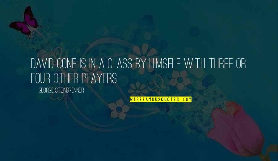Chana Senesh Quotes By George Steinbrenner: David Cone is in a class by himself Chana Senesh Quotes By George Steinbrenner: David Cone is in a class by himself