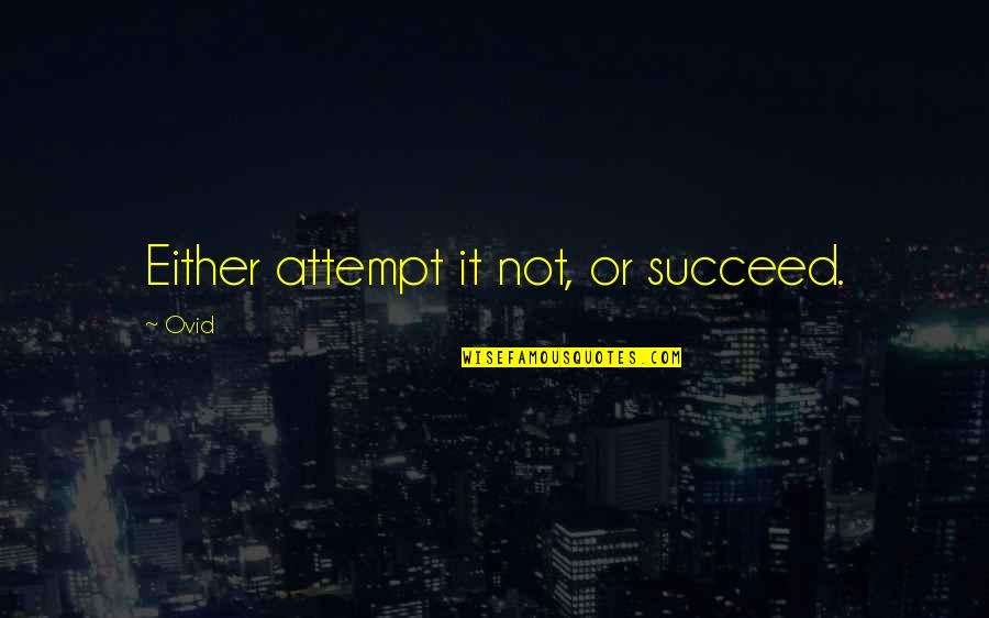 Chana Senesh Quotes By Ovid: Either attempt it not, or succeed.