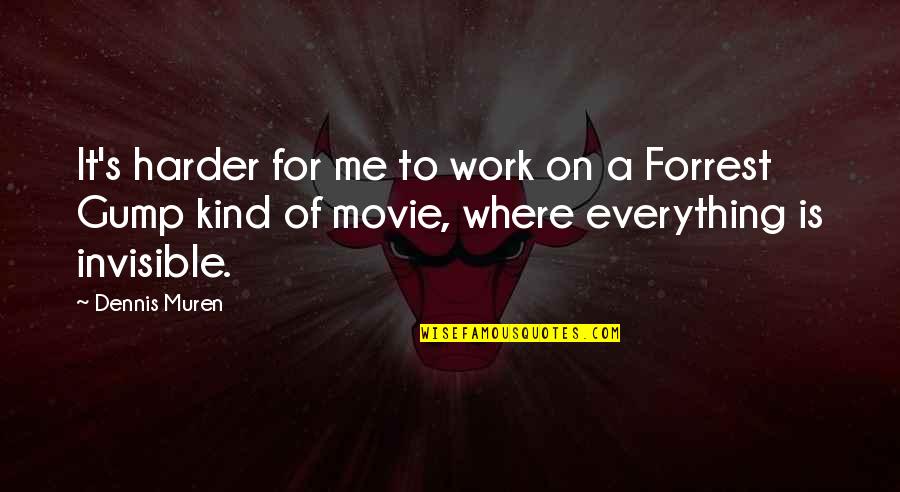 Chanakya Chandragupta Quotes By Dennis Muren: It's harder for me to work on a