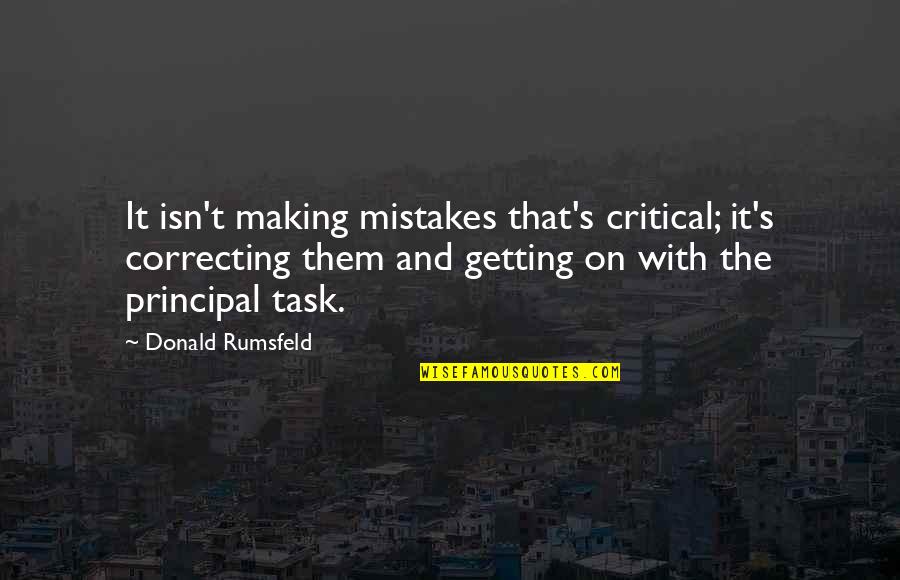 Chanakya Chants Quotes By Donald Rumsfeld: It isn't making mistakes that's critical; it's correcting