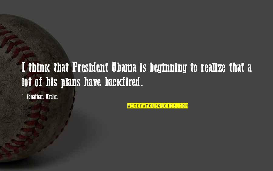 Chanakya Chants Quotes By Jonathan Krohn: I think that President Obama is beginning to