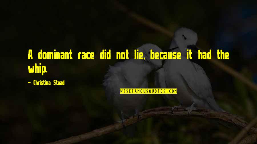 Chanakya Niti Quotes By Christina Stead: A dominant race did not lie, because it