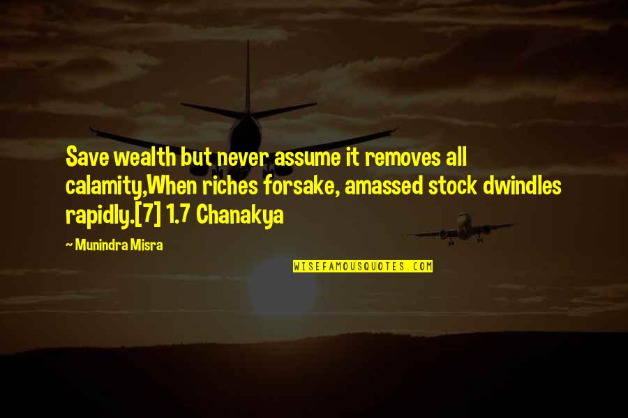 Chanakya Niti Quotes By Munindra Misra: Save wealth but never assume it removes all