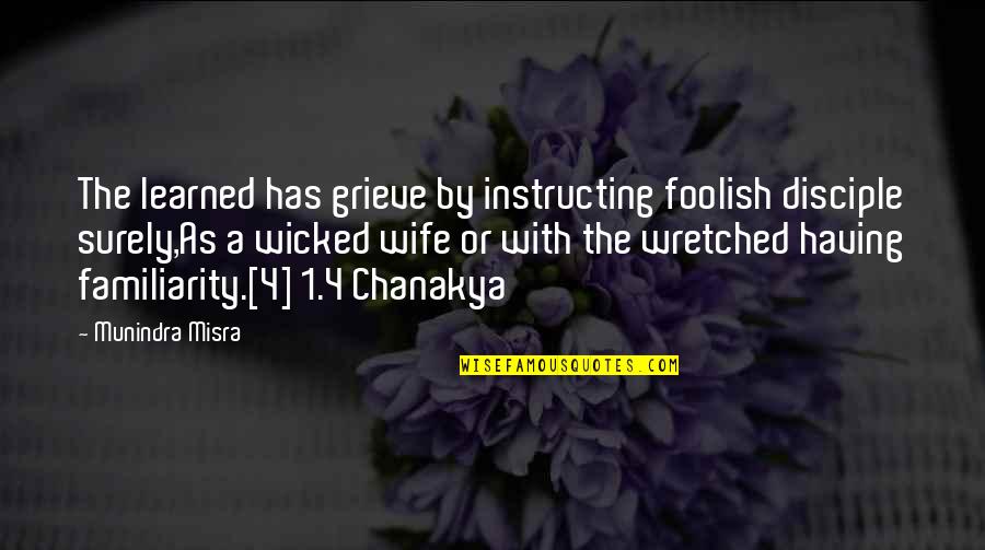 Chanakya Niti Quotes By Munindra Misra: The learned has grieve by instructing foolish disciple