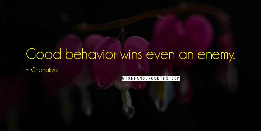 Chanakya quotes: Good behavior wins even an enemy.