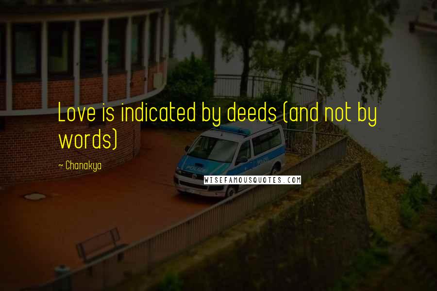 Chanakya quotes: Love is indicated by deeds (and not by words)
