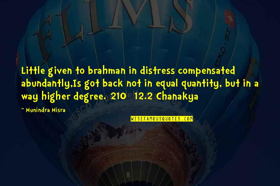 Chanakya Wisdom Quotes By Munindra Misra: Little given to brahman in distress compensated abundantly,Is