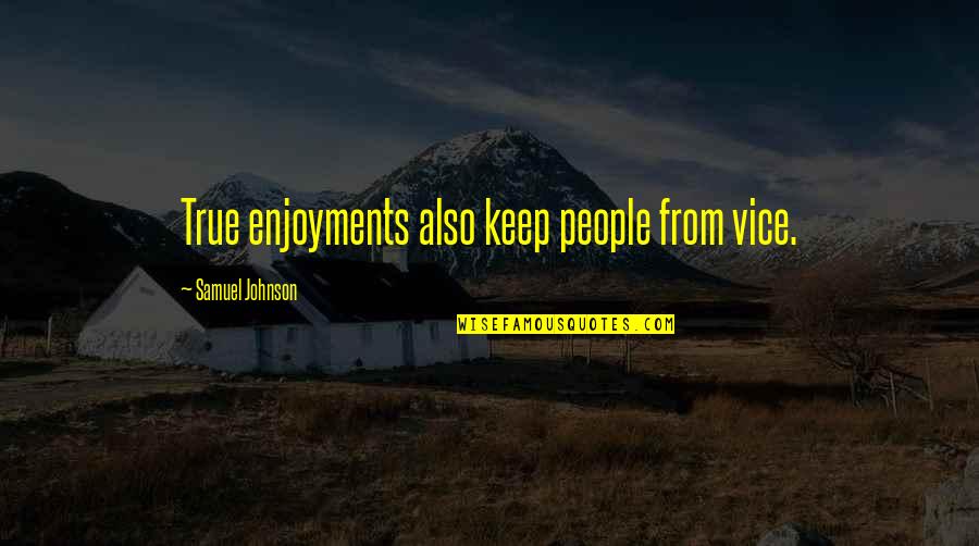 Chanakyas Strategy Quotes By Samuel Johnson: True enjoyments also keep people from vice. Chanakyas Strategy Quotes By Samuel Johnson: True enjoyments also keep people from vice.