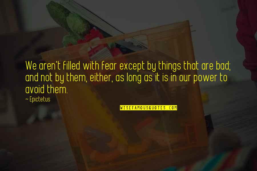 Chanal 9 Quotes By Epictetus: We aren't filled with fear except by things
