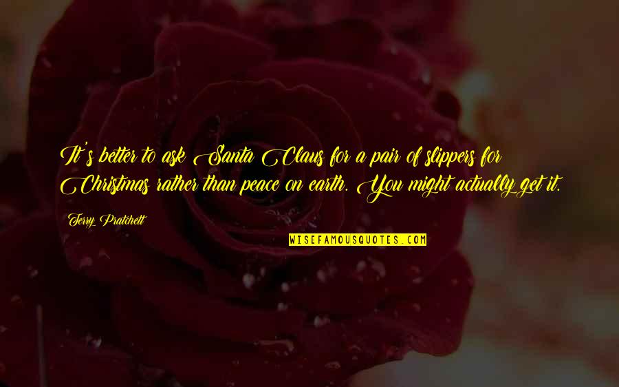 Chanalai Quotes By Terry Pratchett: It's better to ask Santa Claus for a Chanalai Quotes By Terry Pratchett: It's better to ask Santa Claus for a