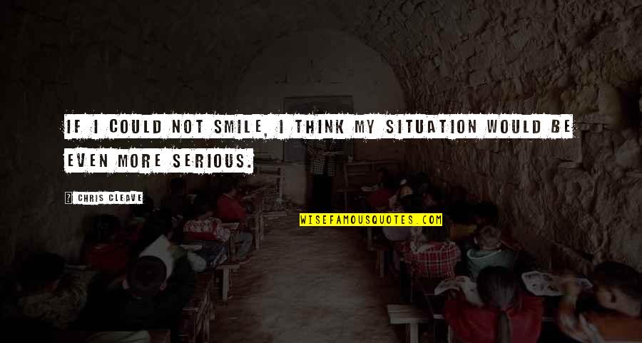 Chanan Foundation Quotes By Chris Cleave: If I could not smile, I think my