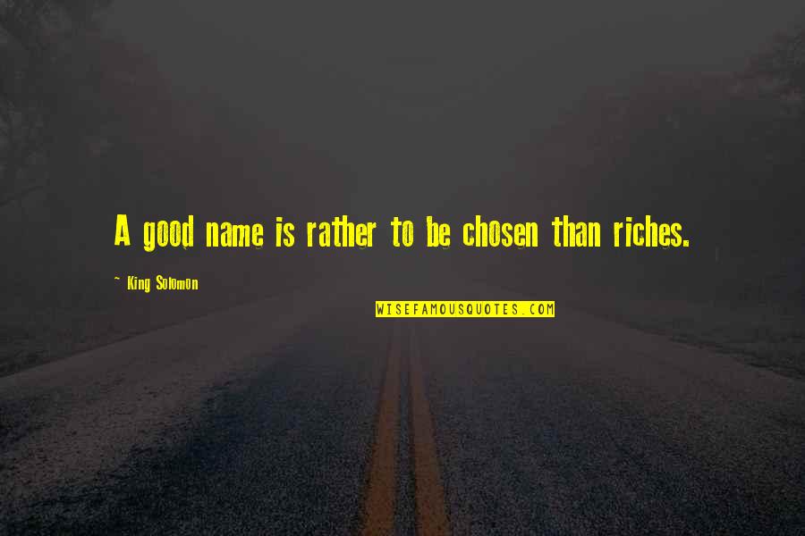 Chanan Watts Quotes By King Solomon: A good name is rather to be chosen