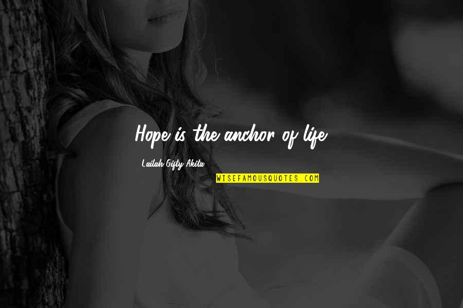 Chanapa Campbell Quotes By Lailah Gifty Akita: Hope is the anchor of life.