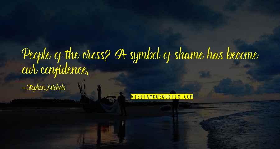 Chanapa Floating Quotes By Stephen Nichols: People of the cross? A symbol of shame Chanapa Floating Quotes By Stephen Nichols: People of the cross? A symbol of shame