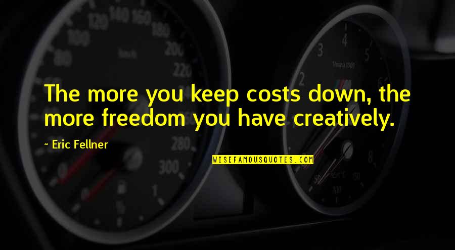 Chanaphant Quotes By Eric Fellner: The more you keep costs down, the more
