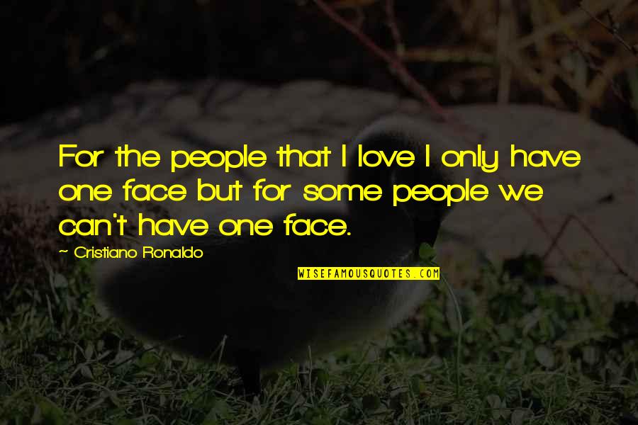 Chanatrys Ad Quotes By Cristiano Ronaldo: For the people that I love I only Chanatrys Ad Quotes By Cristiano Ronaldo: For the people that I love I only
