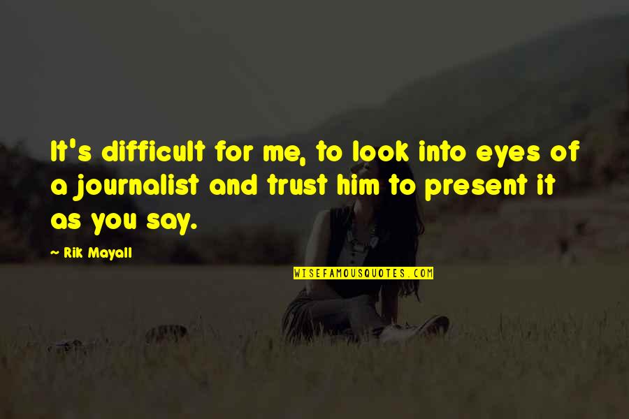 Chanatrys Ad Quotes By Rik Mayall: It's difficult for me, to look into eyes Chanatrys Ad Quotes By Rik Mayall: It's difficult for me, to look into eyes