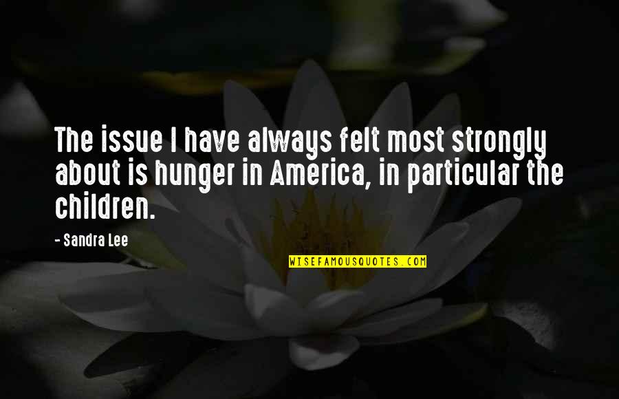 Chanatrys Weekly Ad Quotes By Sandra Lee: The issue I have always felt most strongly Chanatrys Weekly Ad Quotes By Sandra Lee: The issue I have always felt most strongly