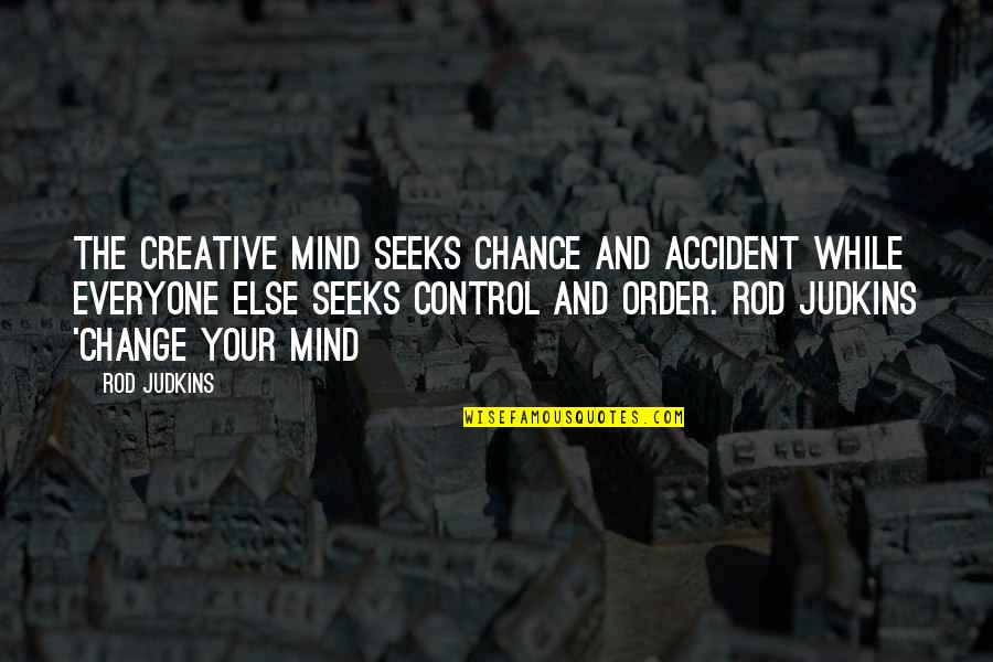Chance And Change Quotes By Rod Judkins: The creative mind seeks chance and accident while