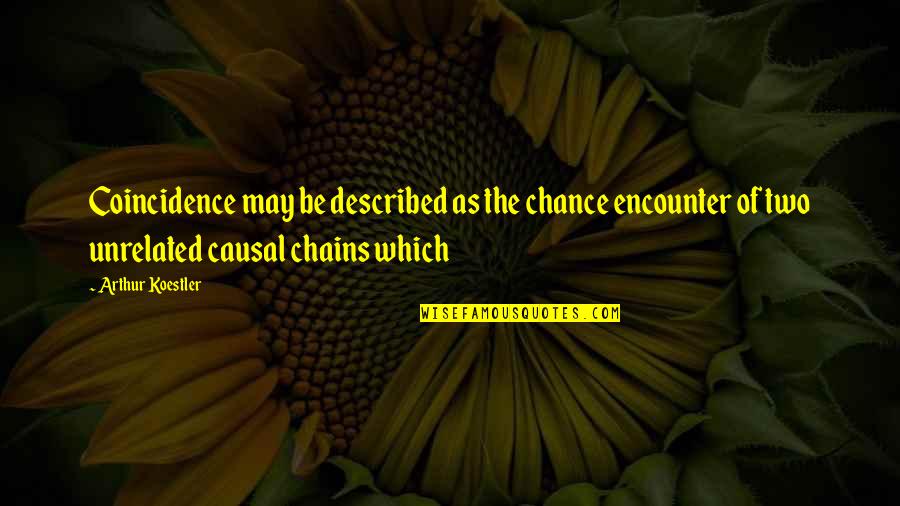 Chance And Coincidence Quotes By Arthur Koestler: Coincidence may be described as the chance encounter