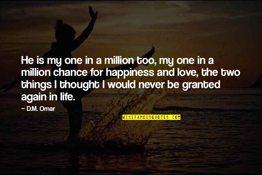 Chance And Love Quotes By D.M. Omar: He is my one in a million too,