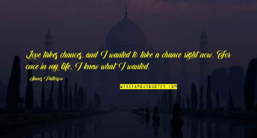 Chance And Love Quotes By James Patterson: Love takes chances, and I wanted to take