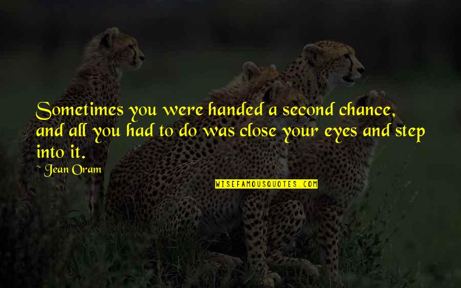 Chance And Love Quotes By Jean Oram: Sometimes you were handed a second chance, and