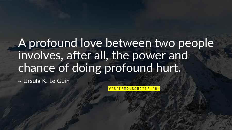 Chance And Love Quotes By Ursula K. Le Guin: A profound love between two people involves, after