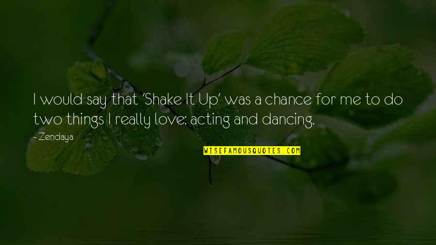 Chance And Love Quotes By Zendaya: I would say that 'Shake It Up' was